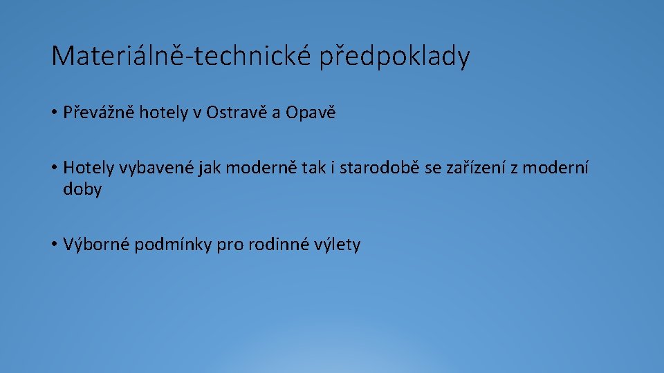 Materiálně-technické předpoklady • Převážně hotely v Ostravě a Opavě • Hotely vybavené jak moderně