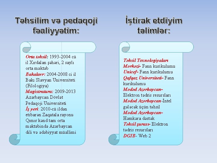 Təhsilim və pedaqoji fəaliyyətim: Orta təhsil: 1993 -2004 cü il Xırdalan şəhəri, 2 saylı