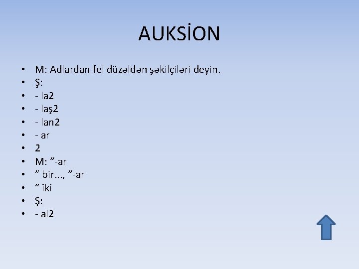 AUKSİON • • • M: Adlardan fel düzəldən şəkilçiləri deyin. Ş: - la 2