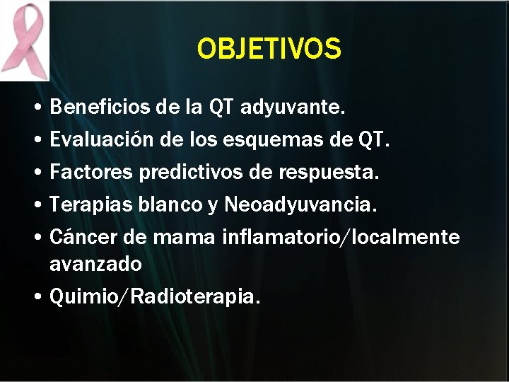 OBJETIVOS • Beneficios de la QT adyuvante. • Evaluación de los esquemas de QT. OBJETIVOS • Beneficios de la QT adyuvante. • Evaluación de los esquemas de QT.