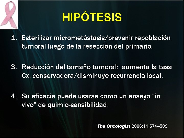 HIPÓTESIS 1. Esterilizar micrometástasis/prevenir repoblación tumoral luego de la resección del primario. 3. Reducción HIPÓTESIS 1. Esterilizar micrometástasis/prevenir repoblación tumoral luego de la resección del primario. 3. Reducción