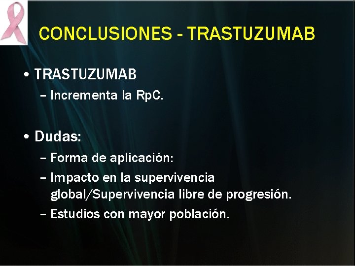 CONCLUSIONES - TRASTUZUMAB • TRASTUZUMAB – Incrementa la Rp. C. • Dudas: – Forma CONCLUSIONES - TRASTUZUMAB • TRASTUZUMAB – Incrementa la Rp. C. • Dudas: – Forma