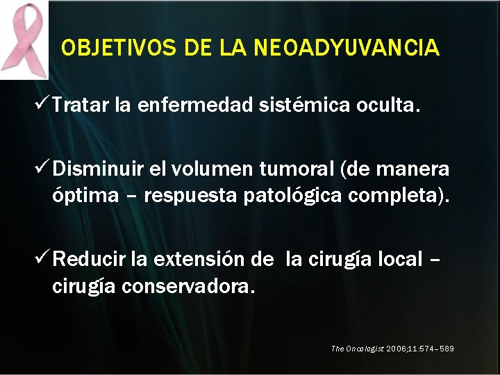 OBJETIVOS DE LA NEOADYUVANCIA ü Tratar la enfermedad sistémica oculta. ü Disminuir el volumen OBJETIVOS DE LA NEOADYUVANCIA ü Tratar la enfermedad sistémica oculta. ü Disminuir el volumen