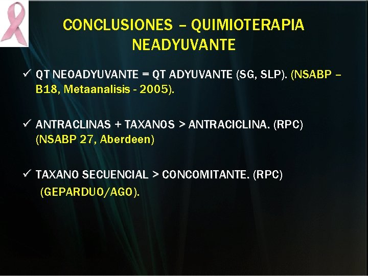 CONCLUSIONES – QUIMIOTERAPIA NEADYUVANTE ü QT NEOADYUVANTE = QT ADYUVANTE (SG, SLP). (NSABP – CONCLUSIONES – QUIMIOTERAPIA NEADYUVANTE ü QT NEOADYUVANTE = QT ADYUVANTE (SG, SLP). (NSABP –