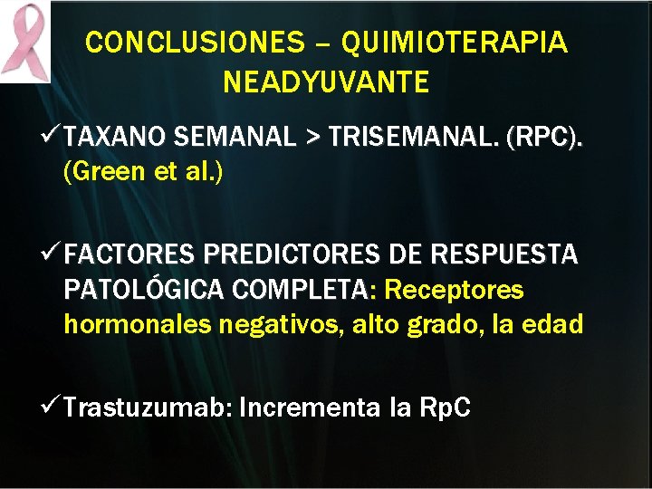 CONCLUSIONES – QUIMIOTERAPIA NEADYUVANTE ü TAXANO SEMANAL > TRISEMANAL. (RPC). (Green et al. ) CONCLUSIONES – QUIMIOTERAPIA NEADYUVANTE ü TAXANO SEMANAL > TRISEMANAL. (RPC). (Green et al. )