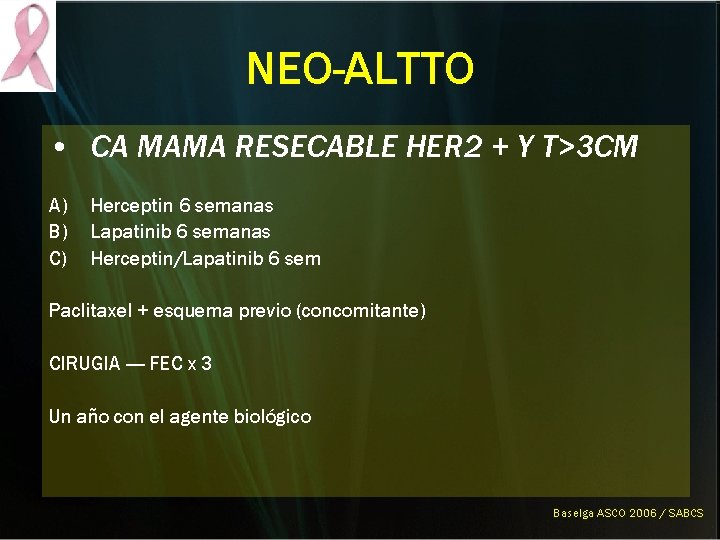 NEO-ALTTO • CA MAMA RESECABLE HER 2 + Y T>3 CM A) B) C) NEO-ALTTO • CA MAMA RESECABLE HER 2 + Y T>3 CM A) B) C)