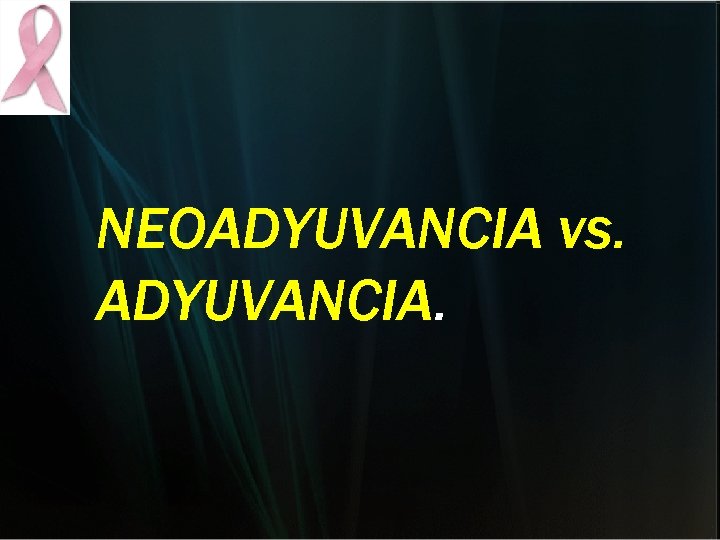 NEOADYUVANCIA vs. ADYUVANCIA. NEOADYUVANCIA vs. ADYUVANCIA.