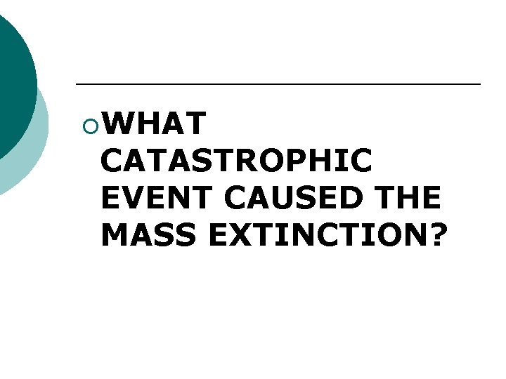 ¡WHAT CATASTROPHIC EVENT CAUSED THE MASS EXTINCTION? 