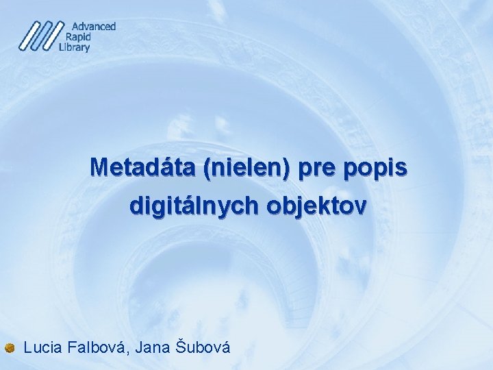 Metadáta (nielen) pre popis digitálnych objektov Lucia Falbová, Jana Šubová 