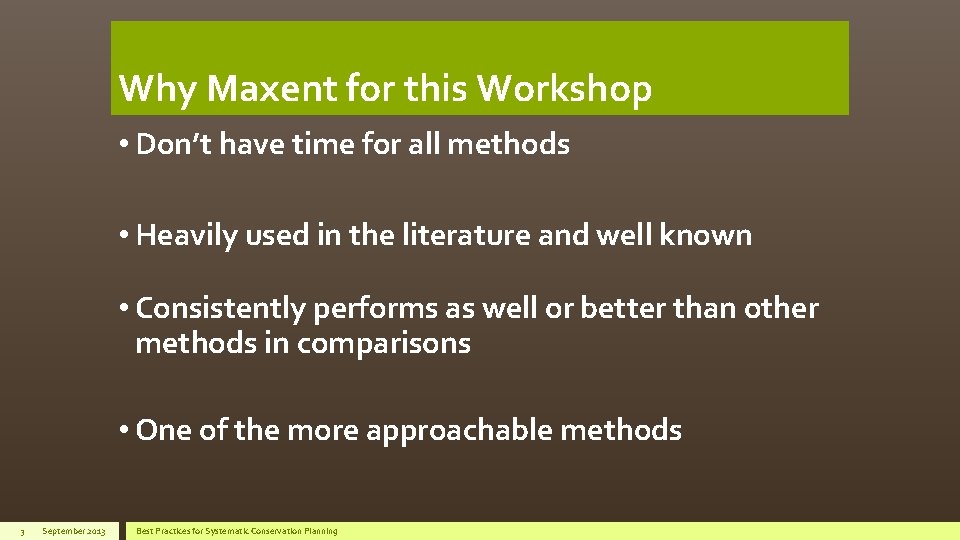 Why Maxent for this Workshop • Don’t have time for all methods • Heavily