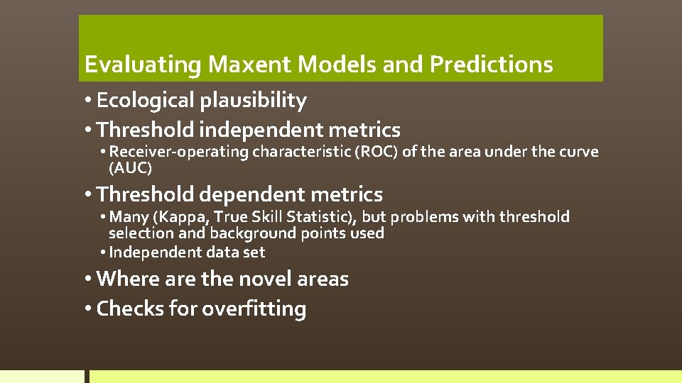 Evaluating Maxent Models and Predictions • Ecological plausibility • Threshold independent metrics • Receiver-operating