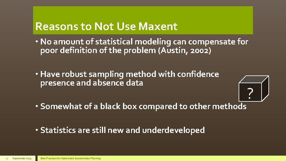 Reasons to Not Use Maxent • No amount of statistical modeling can compensate for