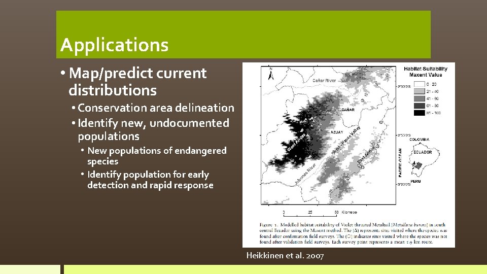 Applications • Map/predict current distributions • Conservation area delineation • Identify new, undocumented populations