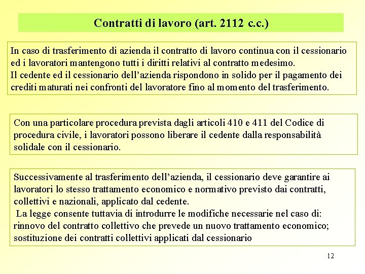 Contratti di lavoro (art. 2112 c. c. ) In caso di trasferimento di azienda