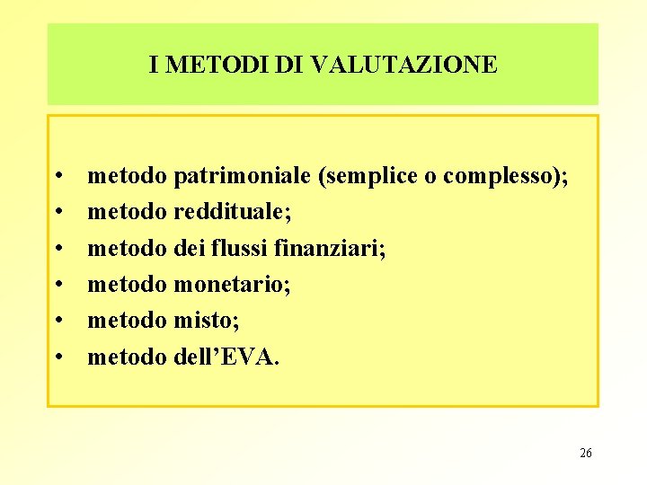 I METODI DI VALUTAZIONE • • • metodo patrimoniale (semplice o complesso); metodo reddituale;
