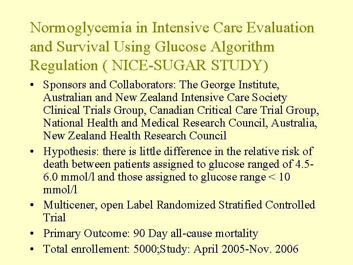 Normoglycemia in Intensive Care Evaluation and Survival Using Glucose Algorithm Regulation ( NICE-SUGAR STUDY)