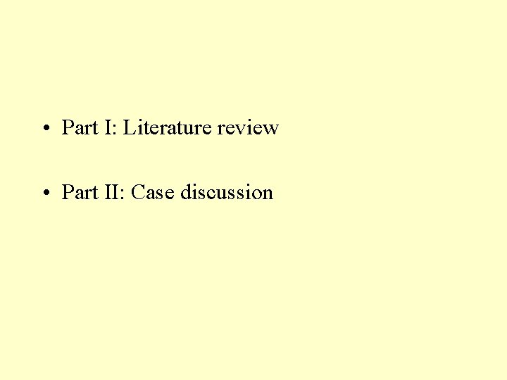  • Part I: Literature review • Part II: Case discussion 