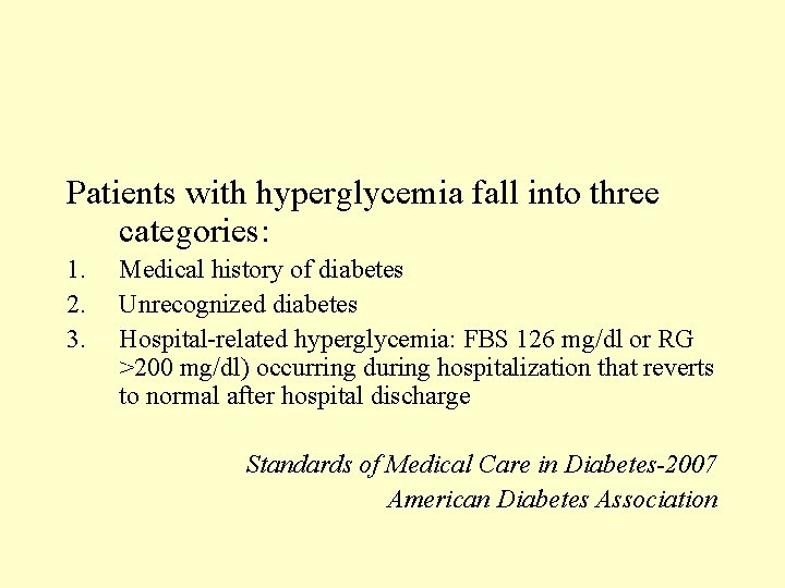 Patients with hyperglycemia fall into three categories: 1. 2. 3. Medical history of diabetes