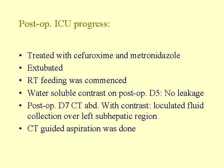 Post-op. ICU progress: • • • Treated with cefuroxime and metronidazole Extubated RT feeding