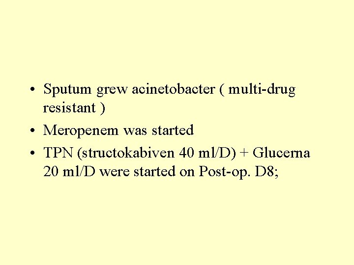 • Sputum grew acinetobacter ( multi-drug resistant ) • Meropenem was started •