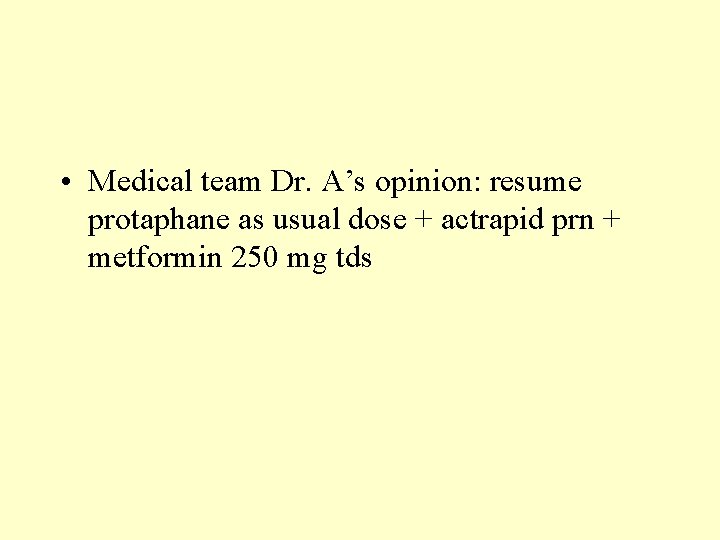  • Medical team Dr. A’s opinion: resume protaphane as usual dose + actrapid