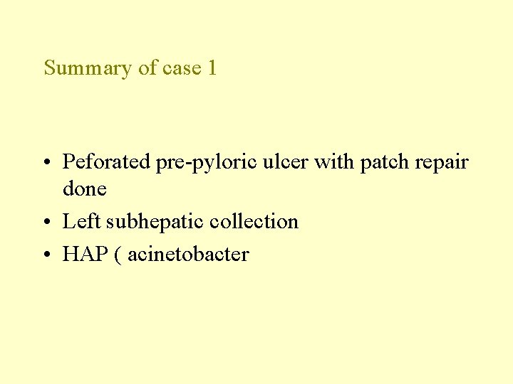Summary of case 1 • Peforated pre-pyloric ulcer with patch repair done • Left