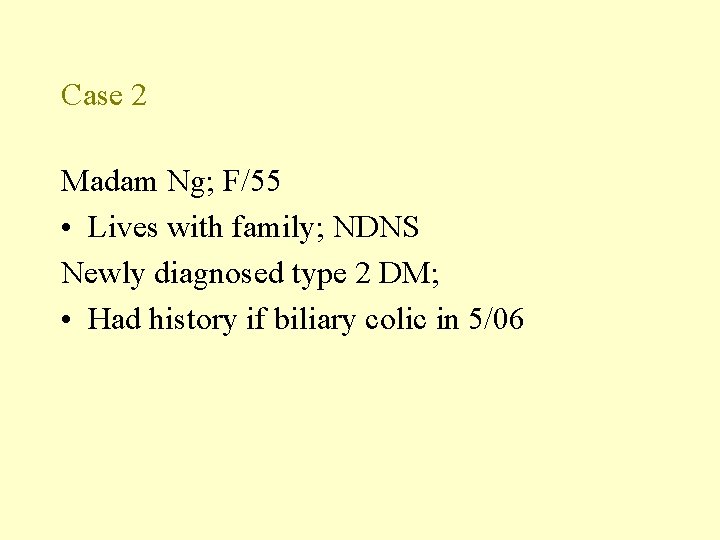 Case 2 Madam Ng; F/55 • Lives with family; NDNS Newly diagnosed type 2