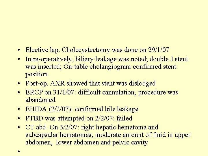  • Elective lap. Cholecystectomy was done on 29/1/07 • Intra-operatively, biliary leakage was