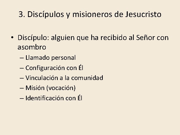3. Discípulos y misioneros de Jesucristo • Discípulo: alguien que ha recibido al Señor