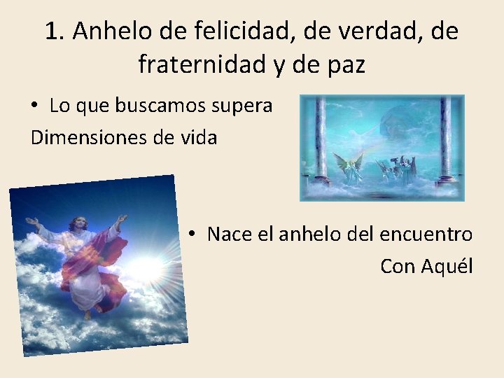 1. Anhelo de felicidad, de verdad, de fraternidad y de paz • Lo que