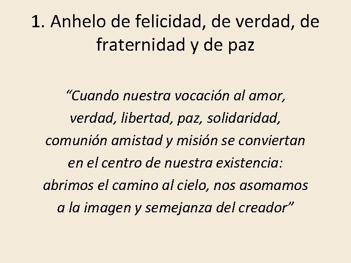 1. Anhelo de felicidad, de verdad, de fraternidad y de paz “Cuando nuestra vocación