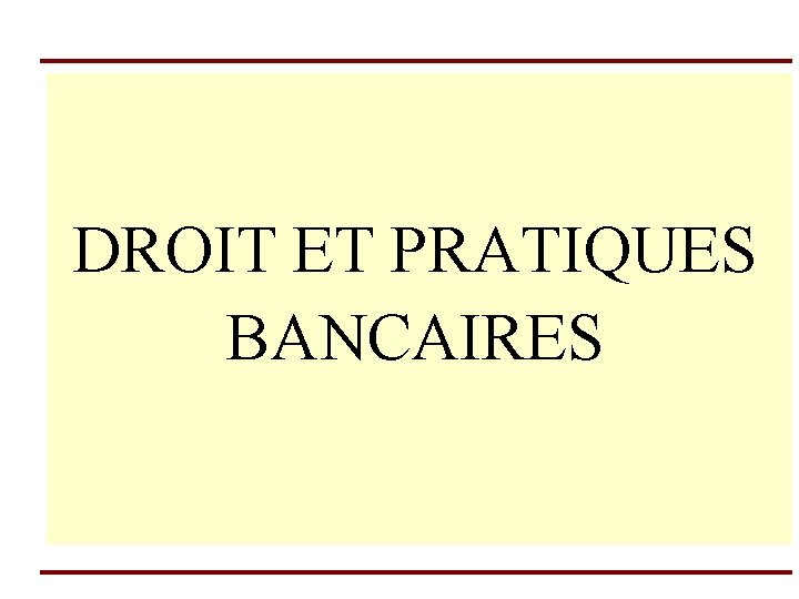 DROIT ET PRATIQUES BANCAIRES 