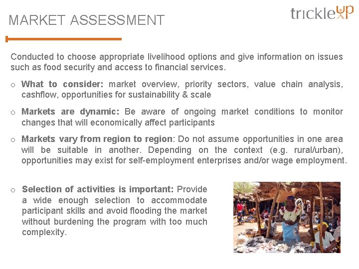 MARKET ASSESSMENT Conducted to choose appropriate livelihood options and give information on issues such