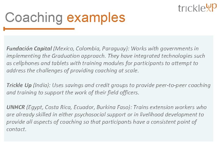 Coaching examples Fundación Capital (Mexico, Colombia, Paraguay): Works with governments in implementing the Graduation