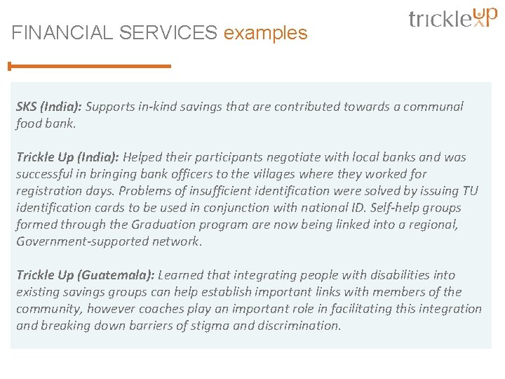 FINANCIAL SERVICES examples SKS (India): Supports in-kind savings that are contributed towards a communal