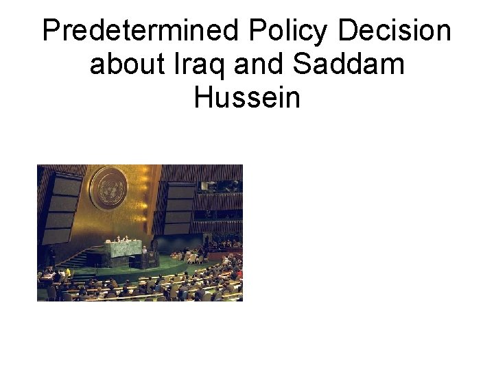 Predetermined Policy Decision about Iraq and Saddam Hussein 