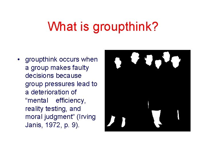 What is groupthink? • groupthink occurs when a group makes faulty decisions because group