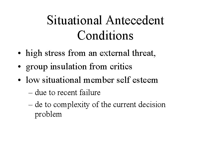Situational Antecedent Conditions • high stress from an external threat, • group insulation from