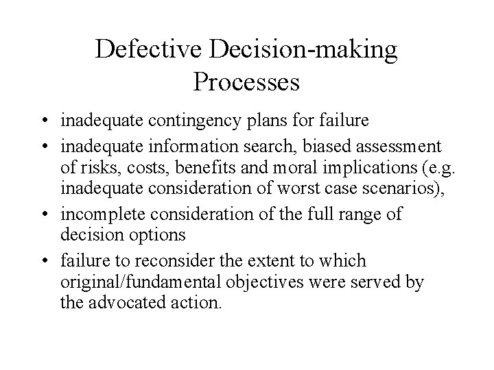 Defective Decision-making Processes • inadequate contingency plans for failure • inadequate information search, biased