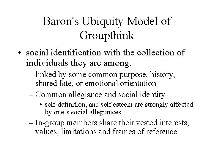 Baron's Ubiquity Model of Groupthink • social identification with the collection of individuals they