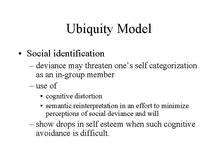 Ubiquity Model • Social identification – deviance may threaten one’s self categorization as an