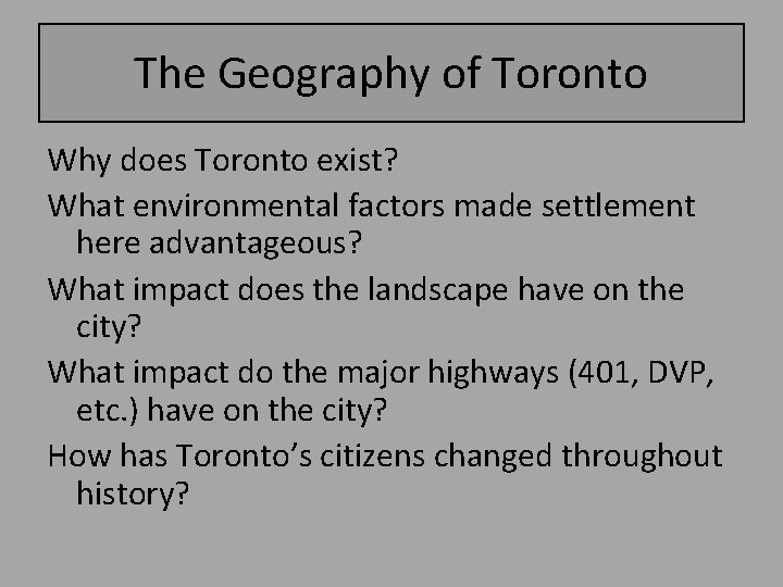 The Geography of Toronto Why does Toronto exist? What environmental factors made settlement here