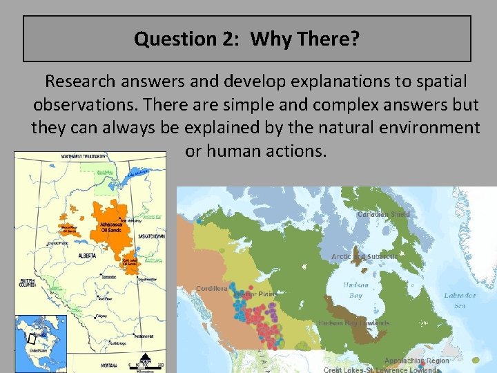 Question 2: Why There? Research answers and develop explanations to spatial observations. There are