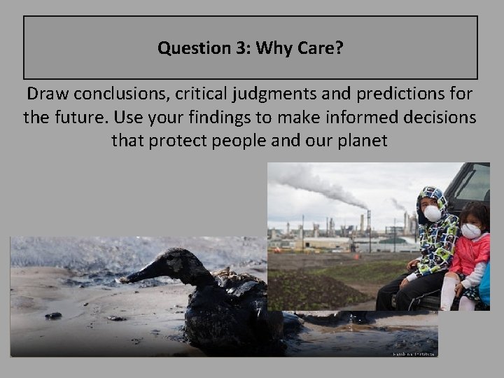 Question 3: Why Care? Draw conclusions, critical judgments and predictions for the future. Use
