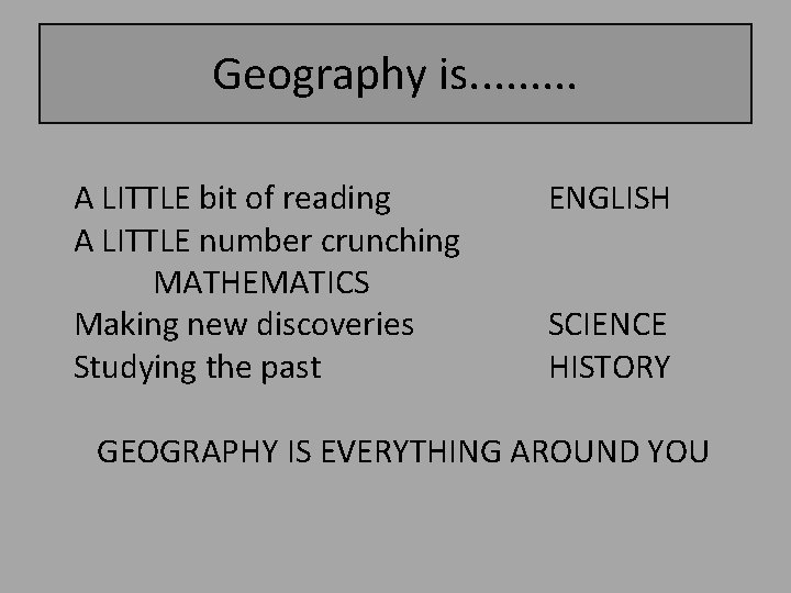 Geography is. . A LITTLE bit of reading A LITTLE number crunching MATHEMATICS Making