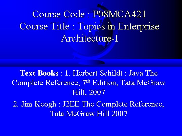 Course Code : P 08 MCA 421 Course Title : Topics in Enterprise Architecture-I