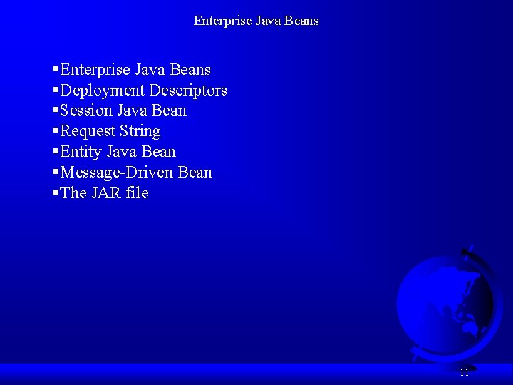 Enterprise Java Beans §Deployment Descriptors §Session Java Bean §Request String §Entity Java Bean §Message-Driven