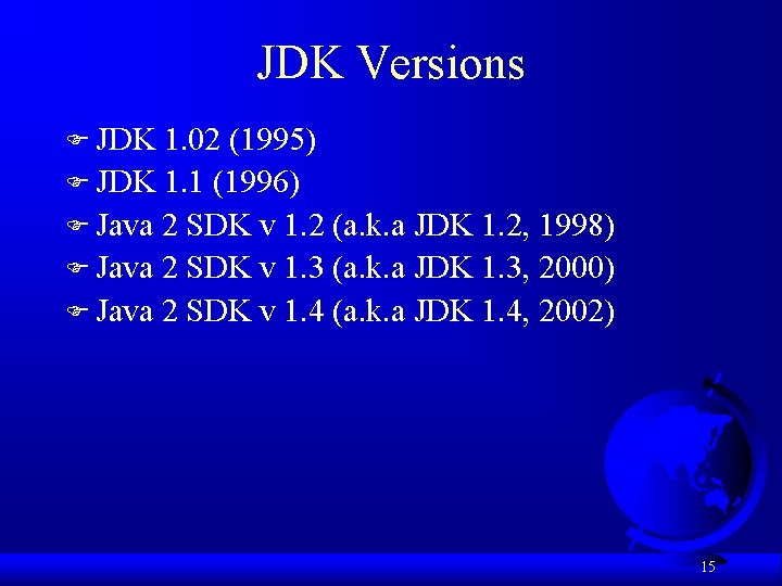 JDK Versions F JDK 1. 02 (1995) F JDK 1. 1 (1996) F Java