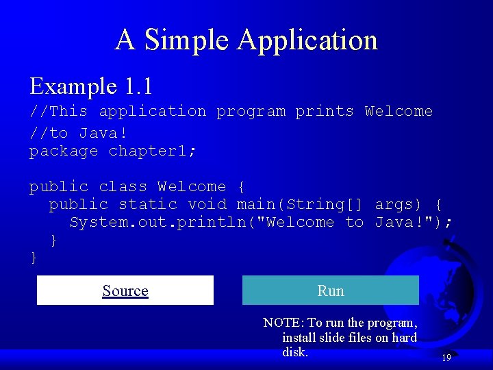 A Simple Application Example 1. 1 //This application program prints Welcome //to Java! package