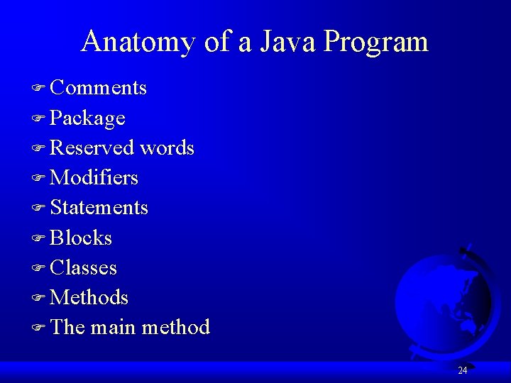 Anatomy of a Java Program F Comments F Package F Reserved words F Modifiers